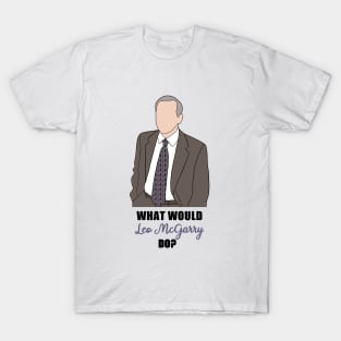 what would leo mcgarry do? T-Shirt